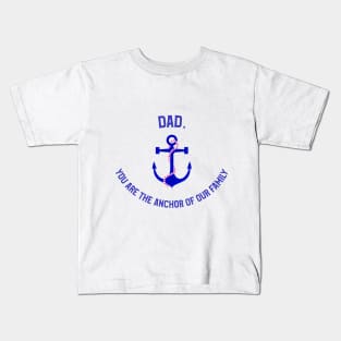 Dad, You Are The Anchor of Our Family Kids T-Shirt